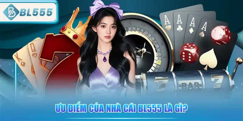 uu-diem-cua-nha-cai-bl555-la-gi